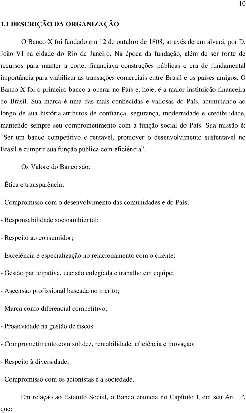 países amigos. O Banco X foi o primeiro banco a operar no País e, hoje, é a maior instituição financeira do Brasil.