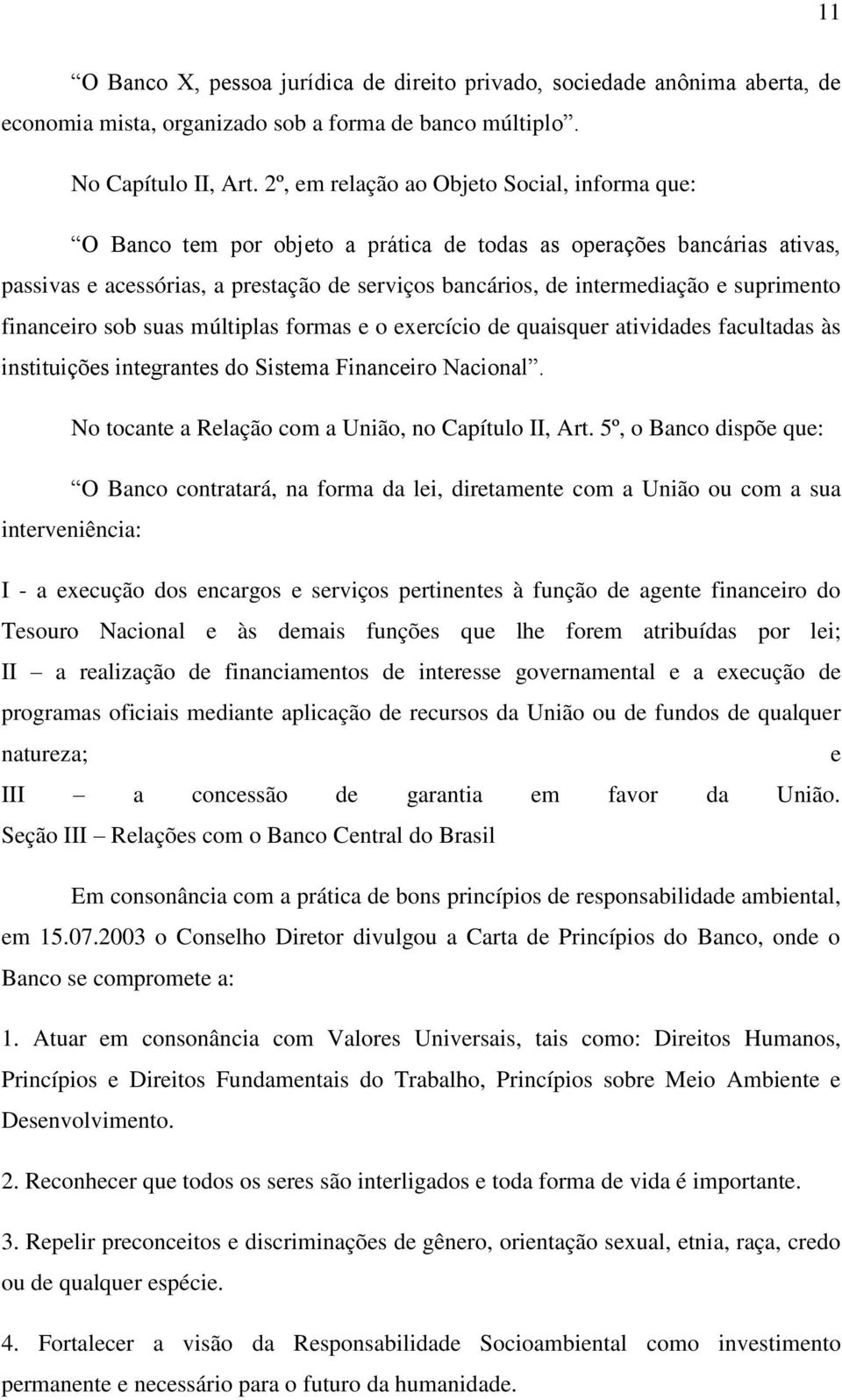 suprimento financeiro sob suas múltiplas formas e o exercício de quaisquer atividades facultadas às instituições integrantes do Sistema Financeiro Nacional.