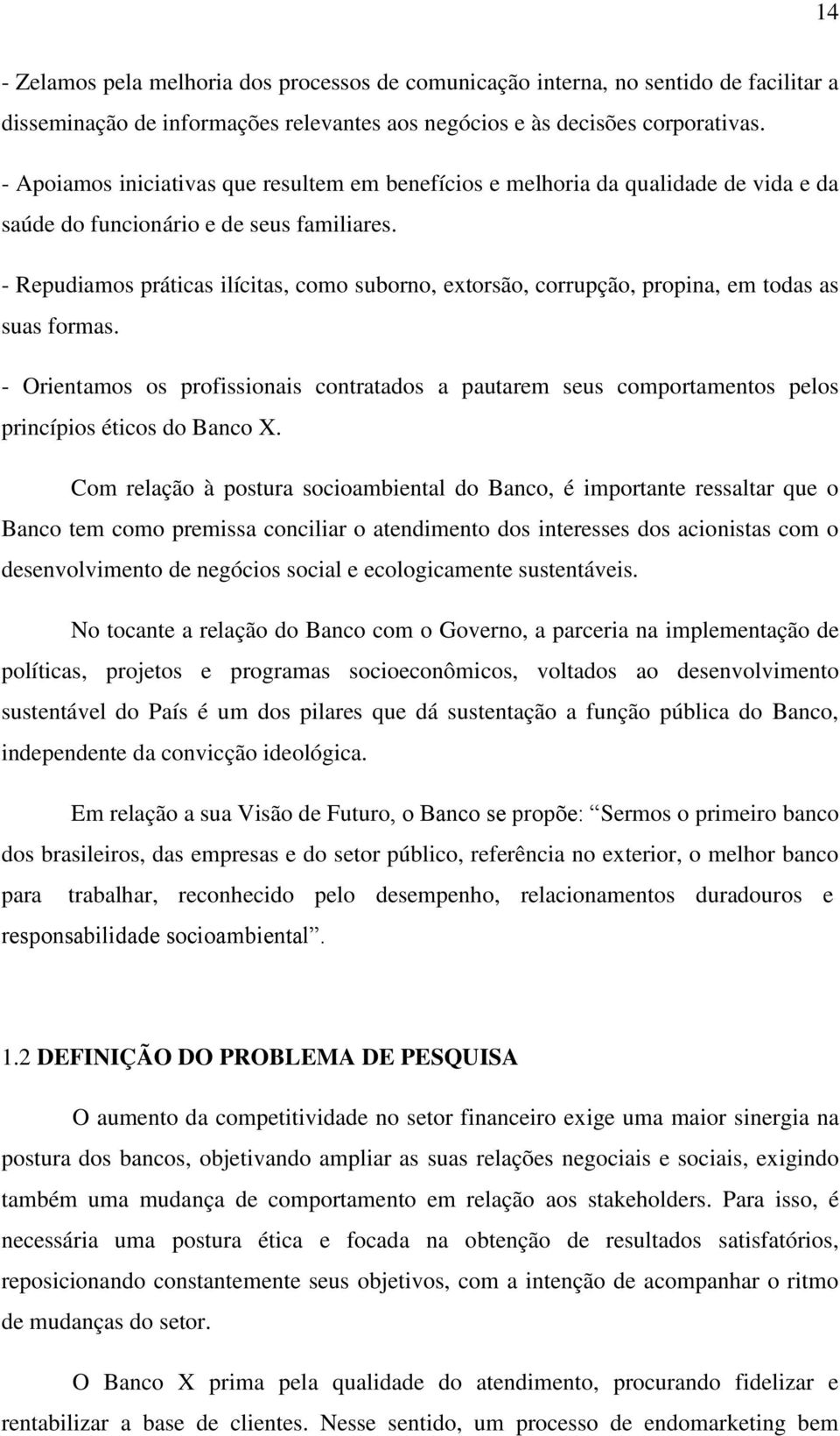 - Repudiamos práticas ilícitas, como suborno, extorsão, corrupção, propina, em todas as suas formas.