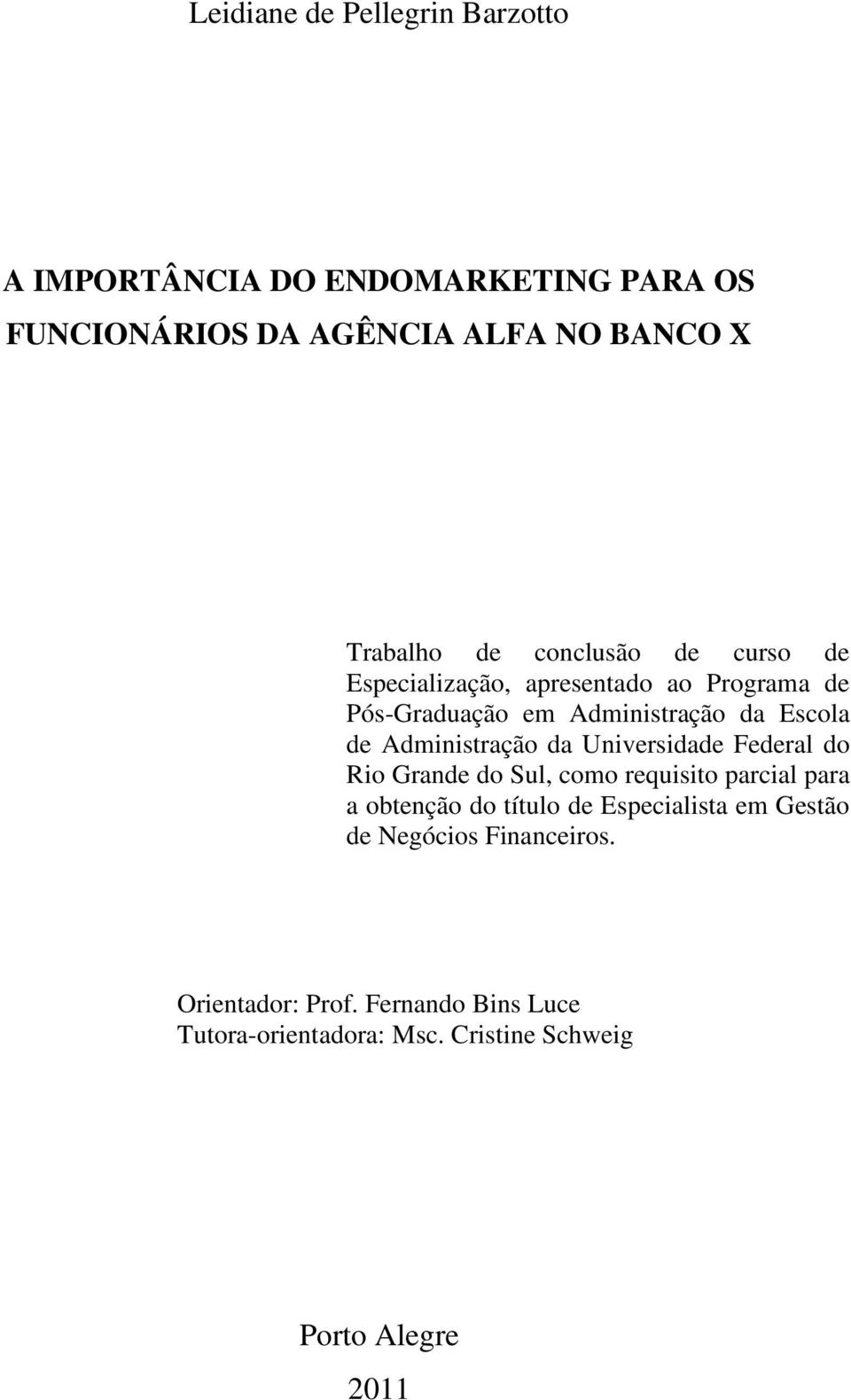 Administração da Universidade Federal do Rio Grande do Sul, como requisito parcial para a obtenção do título de