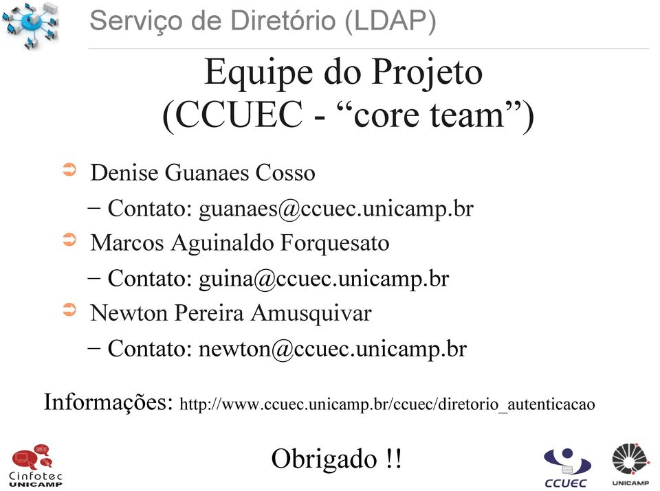 unicamp.br Newton Pereira Amusquivar Contato: newton@ccuec.unicamp.br Informações: http://www.