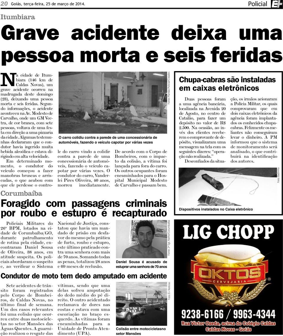 Itumbiara (146 km de Caldas Novas), um grave acidente ocorreu na madrugada deste domingo (23), deixando uma pessoa morta e seis feridas. Segundo informações, o acidente aconteceu na Av.