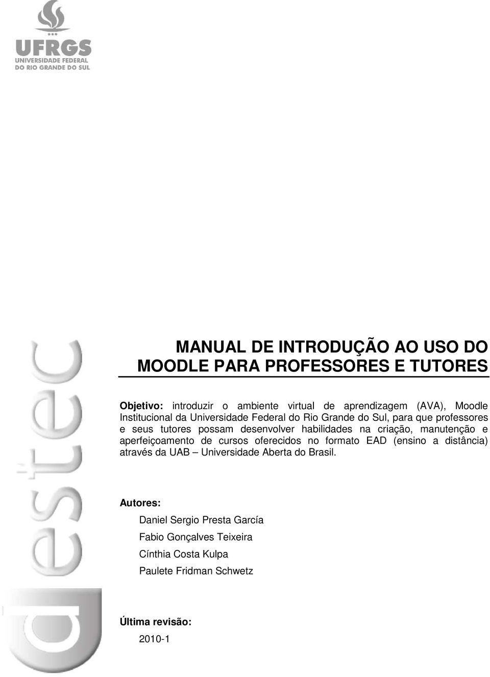 na criação, manutenção e aperfeiçoamento de cursos oferecidos no formato EAD (ensino a distância) através da UAB Universidade Aberta