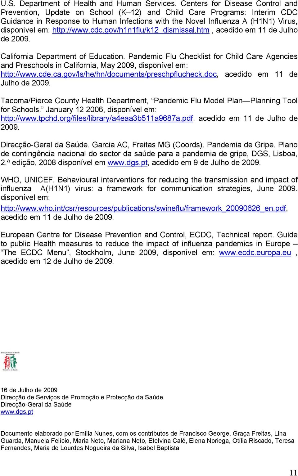 em: http://www.cdc.gov/h1n1flu/k12_dismissal.htm, acedido em 11 de Julho de 2009. California Department of Education.