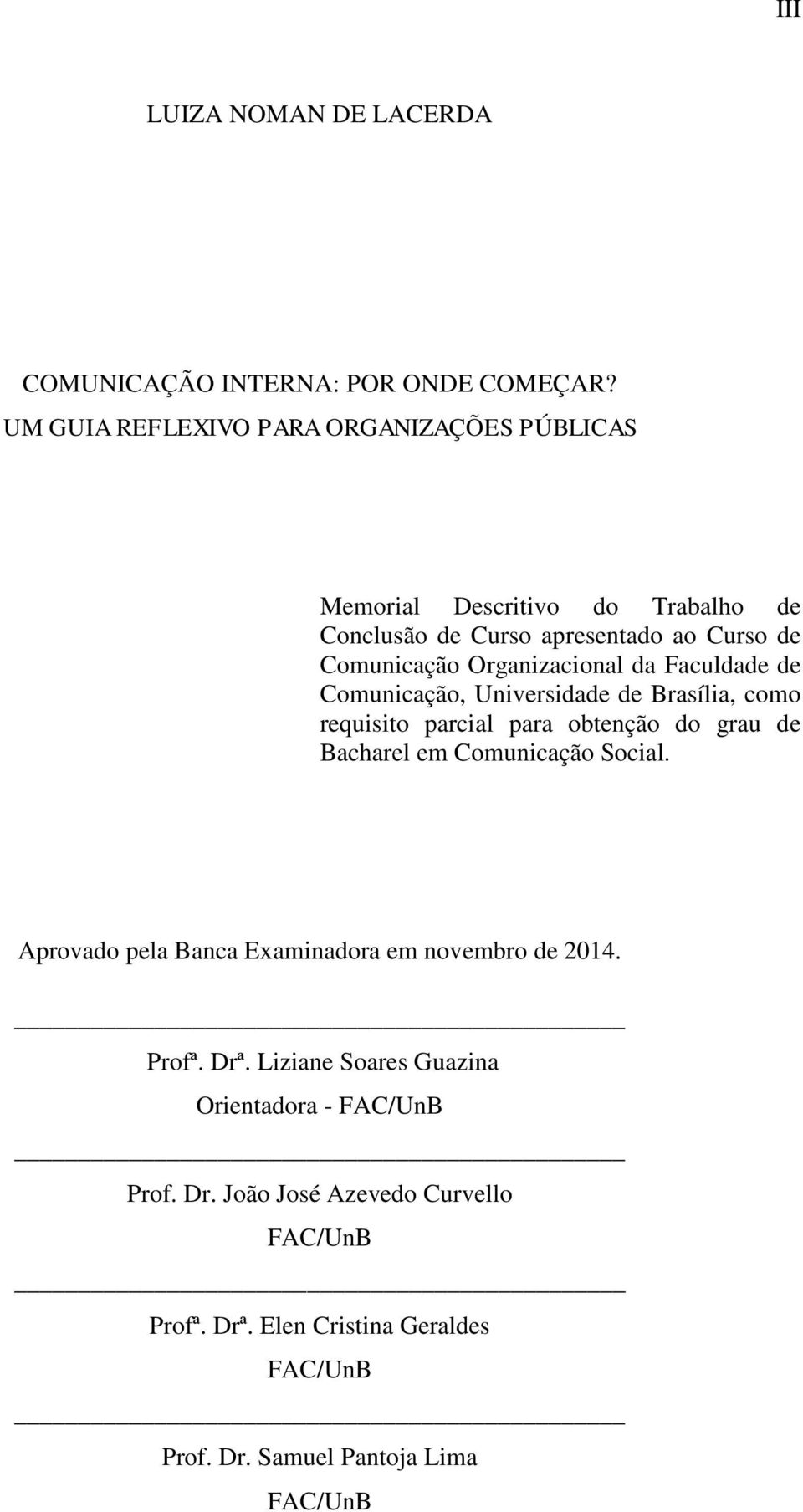 Organizacional da Faculdade de Comunicação, Universidade de Brasília, como requisito parcial para obtenção do grau de Bacharel em Comunicação