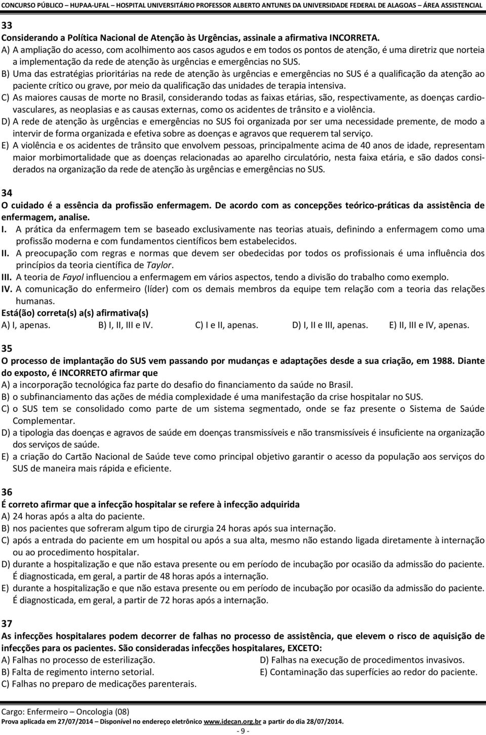 B) Uma das estratégias prioritárias na rede de atenção às urgências e emergências no SUS é a qualificação da atenção ao paciente crítico ou grave, por meio da qualificação das unidades de terapia