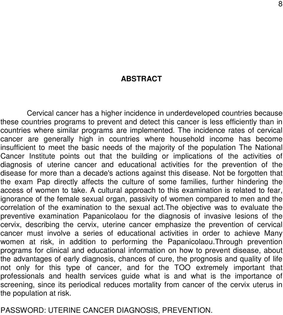 The incidence rates of cervical cancer are generally high in countries where household income has become insufficient to meet the basic needs of the majority of the population The National Cancer