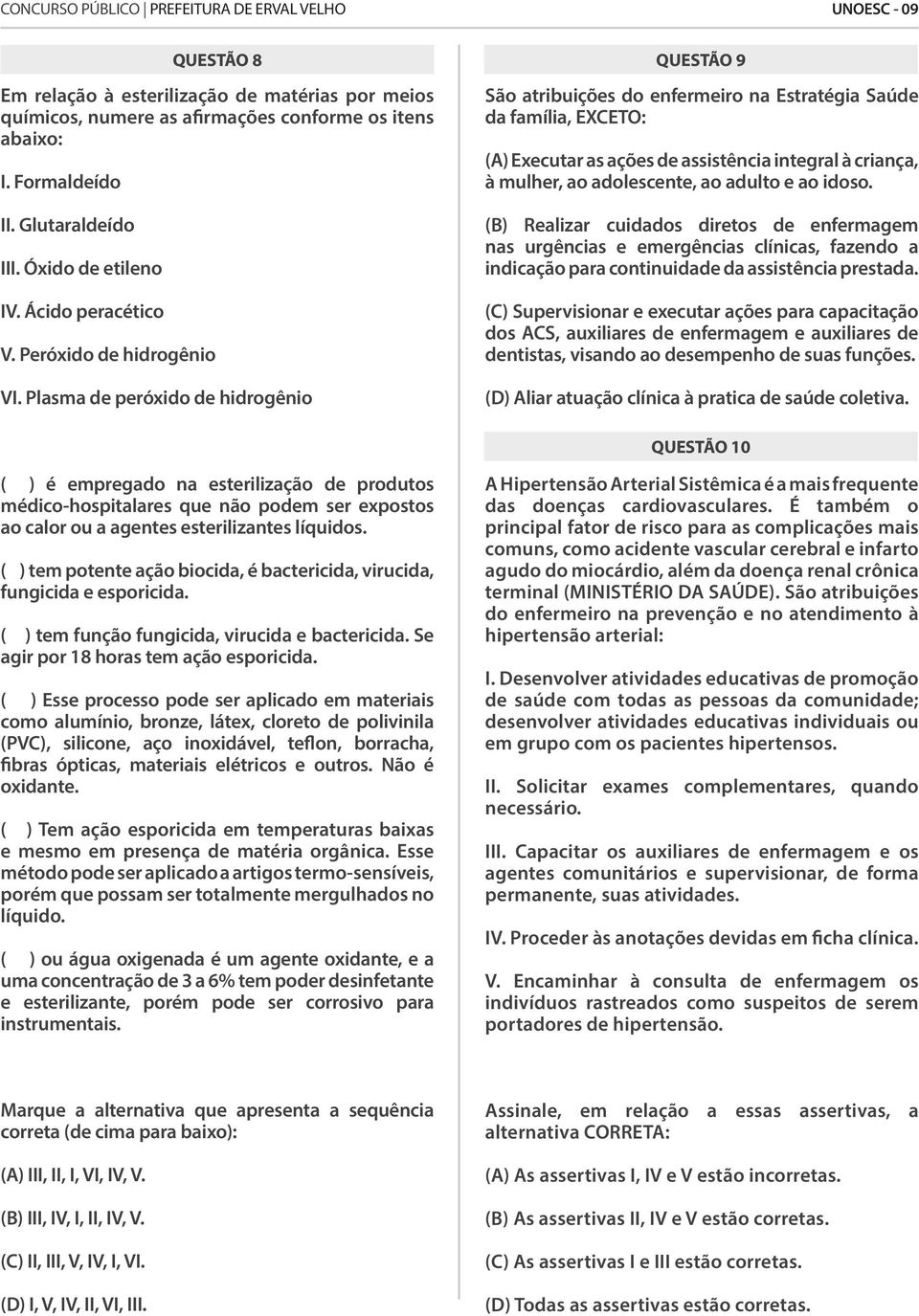 Plasma de peróxido de hidrogênio São atribuições do enfermeiro na Estratégia Saúde da família, EXCETO: (A) Executar as ações de assistência integral à criança, à mulher, ao adolescente, ao adulto e