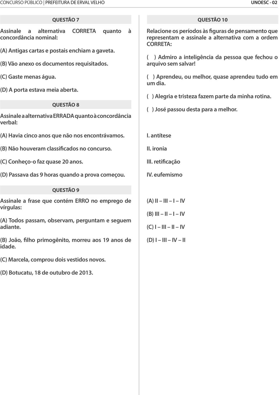 (C) Conheço-o faz quase 20 anos. (D) Passava das 9 horas quando a prova começou.