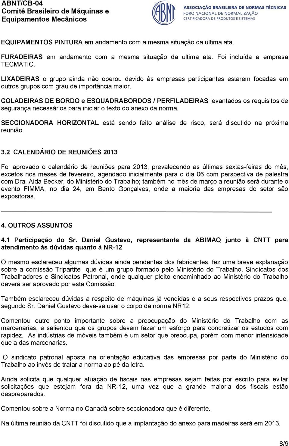 COLADEIRAS DE BORDO e ESQUADRABORDOS / PERFILADEIRAS levantados os requisitos de segurança necessários para iniciar o texto do anexo da norma.