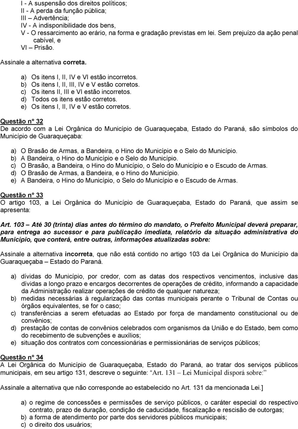 c) Os itens II, III e VI estão incorretos. d) Todos os itens estão corretos. e) Os itens I, II, IV e V estão corretos.