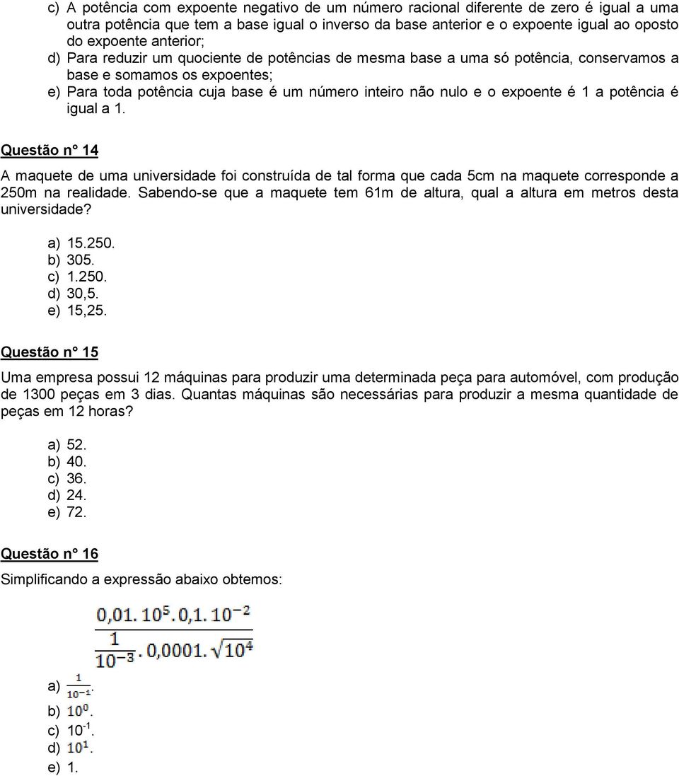 expoente é 1 a potência é igual a 1. Questão n 14 A maquete de uma universidade foi construída de tal forma que cada 5cm na maquete corresponde a 250m na realidade.