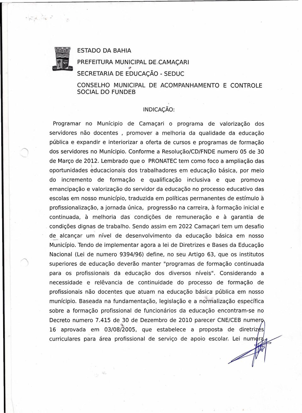 promover a melhoria da qualidade da educação pública e expandir e interiorizar a oferta de cursos e programas de formação dos servidores no Munícipio.