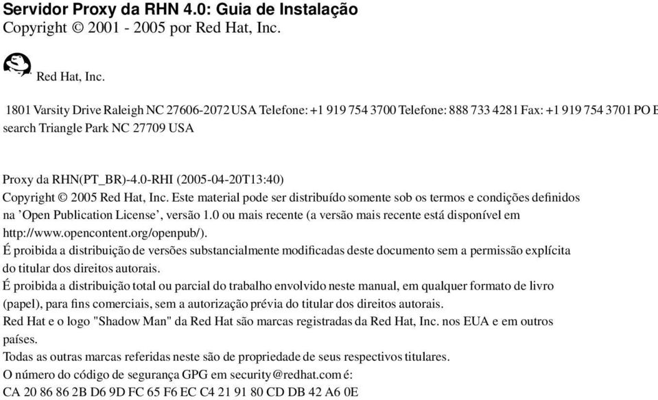 0-RHI (2005-04-20T13:40) Copyright 2005 Red Hat, Inc. Este material pode ser distribuído somente sob os termos e condições definidos na Open Publication License, versão 1.