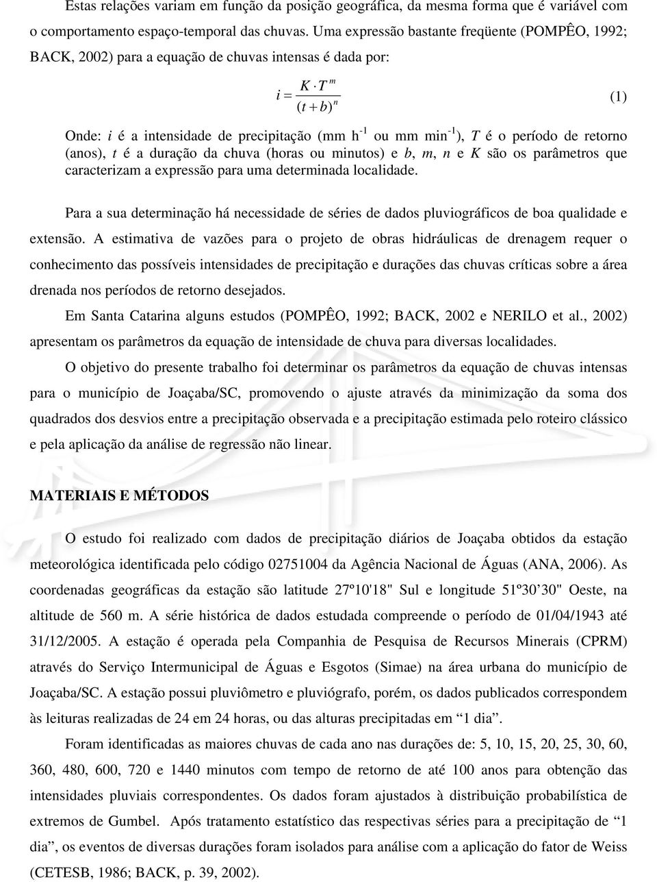 o período de retorno (anos), t é a duração da chuva (horas ou minutos) e b, m, n e K são os parâmetros que caracterizam a expressão para uma determinada localidade.