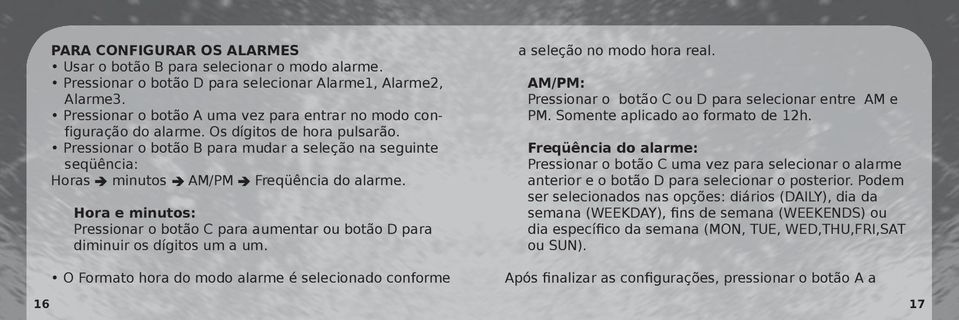 Pressionar o botão B para mudar a seleção na seguinte seqüência: Horas minutos AM/PM Freqüência do alarme.