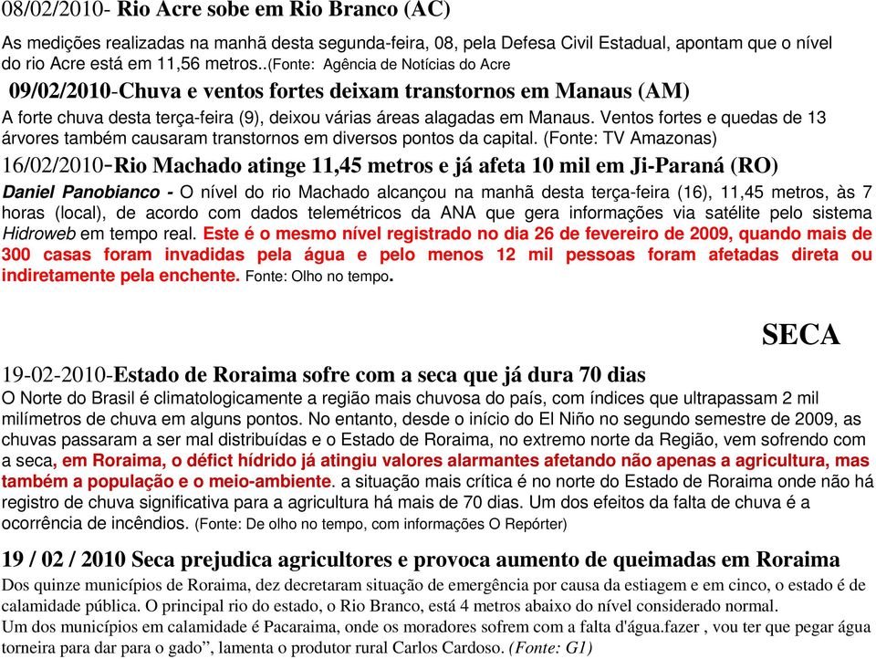 Ventos fortes e quedas de 13 árvores também causaram transtornos em diversos pontos da capital.