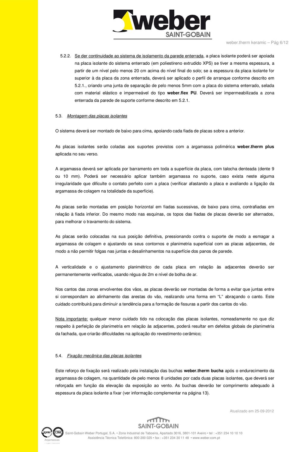 espessura, a partir de um nível pelo menos 20 cm acima do nível final do solo; se a espessura da placa isolante for superior à da placa da zona enterrada, deverá ser aplicado o perfil de arranque