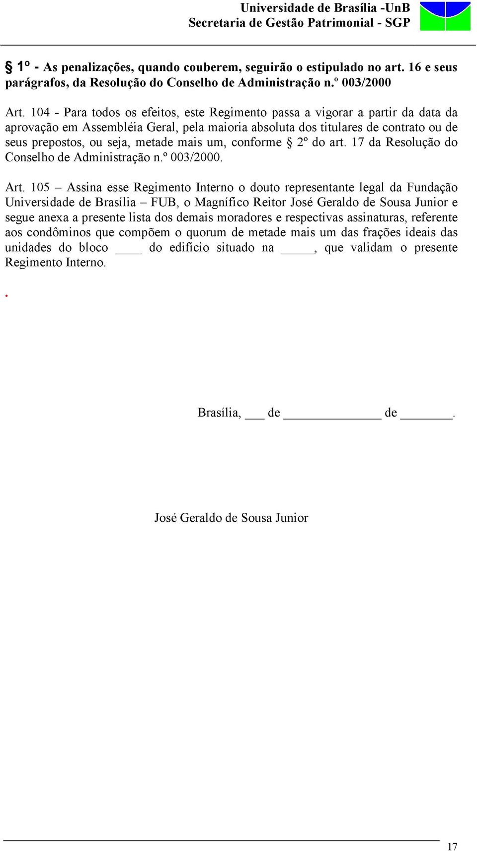 mais um, conforme 2º do art. 17 da Resolução do Conselho de Administração n.º 003/2000. Art.