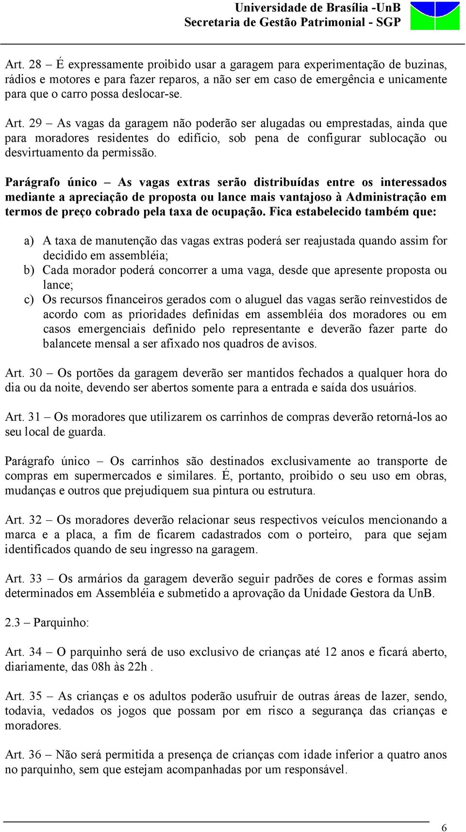 Parágrafo único As vagas extras serão distribuídas entre os interessados mediante a apreciação de proposta ou lance mais vantajoso à Administração em termos de preço cobrado pela taxa de ocupação.