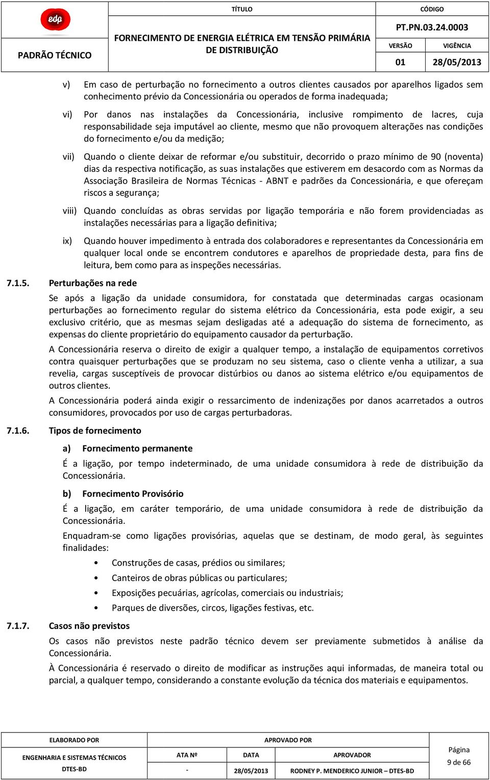 cliente deixar de reformar e/ou substituir, decorrido o prazo mínimo de 90 (noventa) dias da respectiva notificação, as suas instalações que estiverem em desacordo com as Normas da Associação