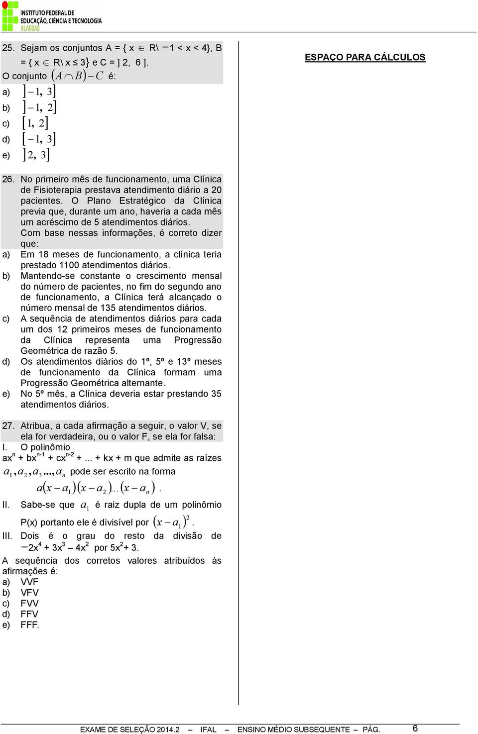 O Plano Estratégico da Clínica previa que, durante um ano, haveria a cada mês um acréscimo de 5 atendimentos diários.