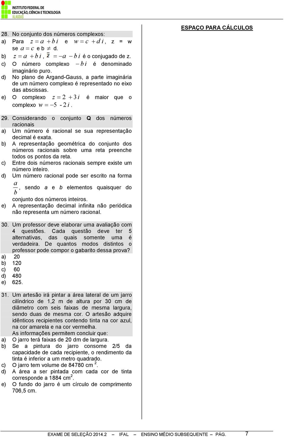 Considerando o conjunto Q dos números racionais a) Um número é racional se sua representação decimal é exata.