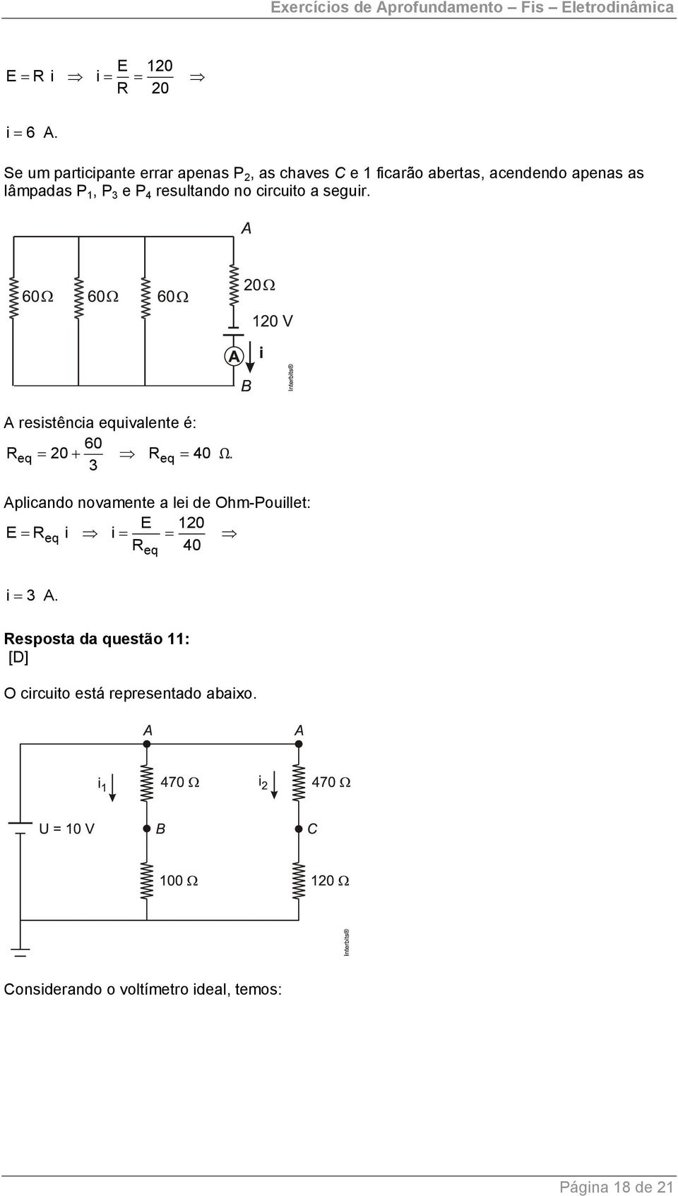 P 3 e P 4 resultando no circuito a seguir. A resistência equivalente é: 60 Req 0 Req 40 Ω.