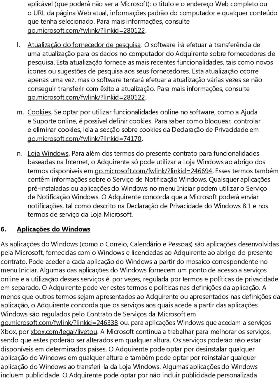 O software irá efetuar a transferência de uma atualização para os dados no computador do Adquirente sobre fornecedores de pesquisa.