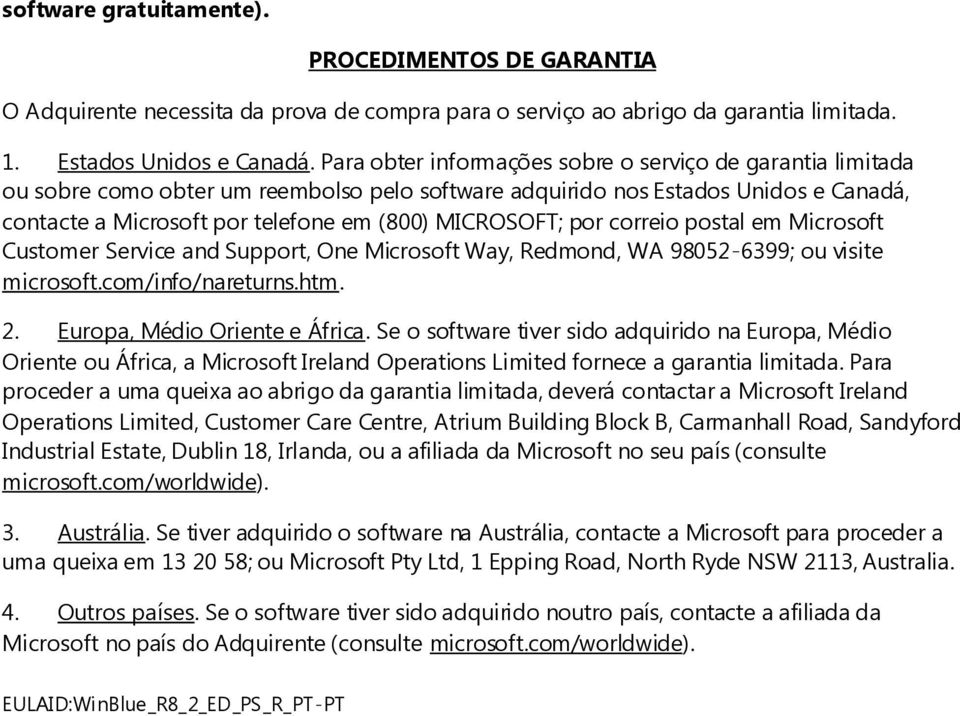 por correio postal em Microsoft Customer Service and Support, One Microsoft Way, Redmond, WA 98052-6399; ou visite microsoft.com/info/nareturns.htm. 2. Europa, Médio Oriente e África.