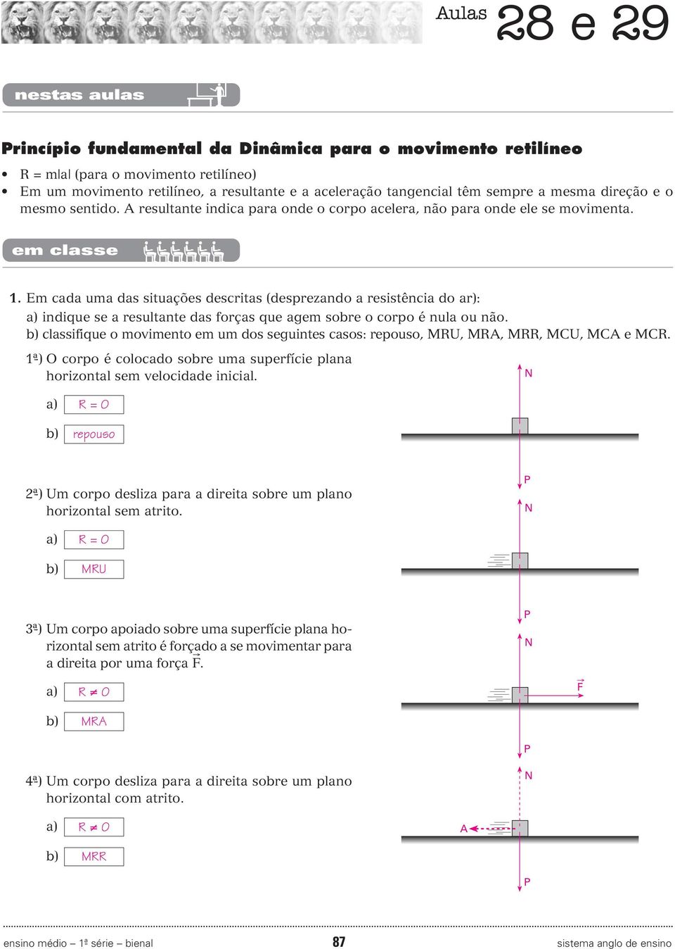 . Em cada uma das situações descritas (desprezando a resistência do ar): a) indique se a resultante das forças que agem sobre o corpo é nula ou não.