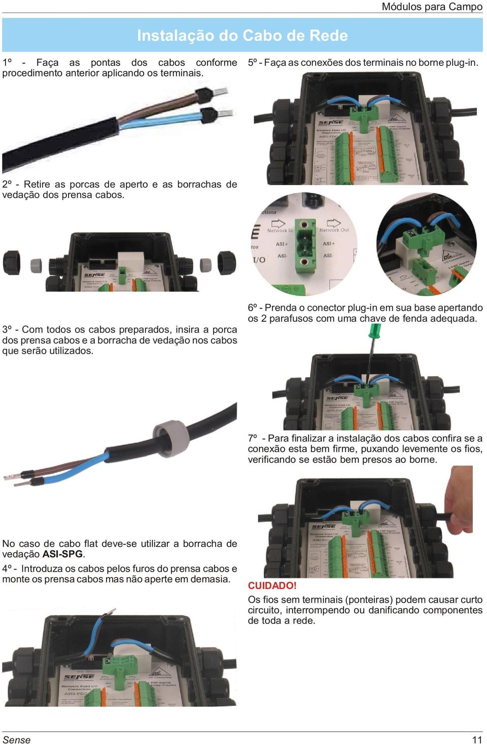 6º - Prenda o conector plug-in em sua base apertando os 2 parafusos com uma chave de fenda adequada.