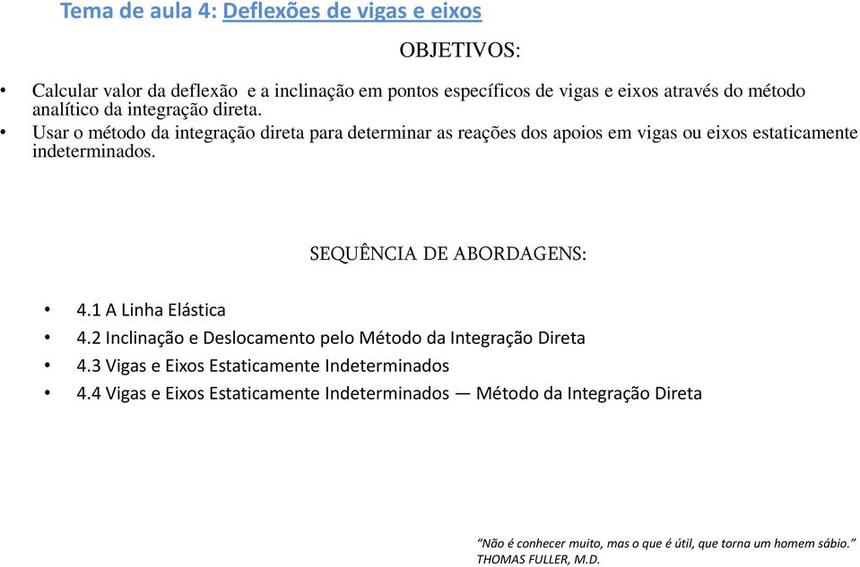 SEQUÊNCIA DE ABORDAGENS: 4.1 A Linha Elástica 4.2 Inclinação e Deslocamento pelo Método da Integração Direta 4.