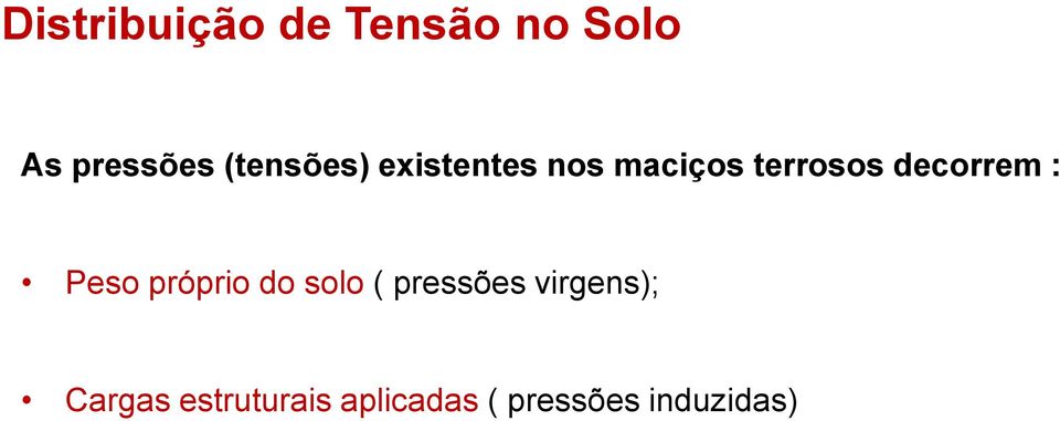 terrosos decorrem: Peso próprio do solo(