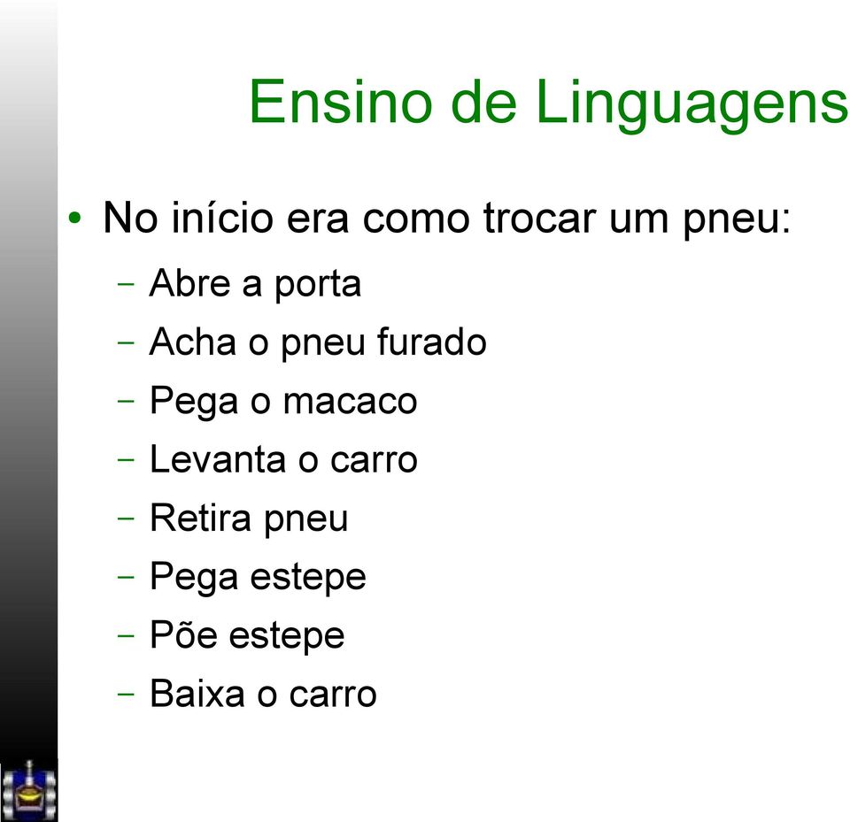 furado Pega o macaco Levanta o carro