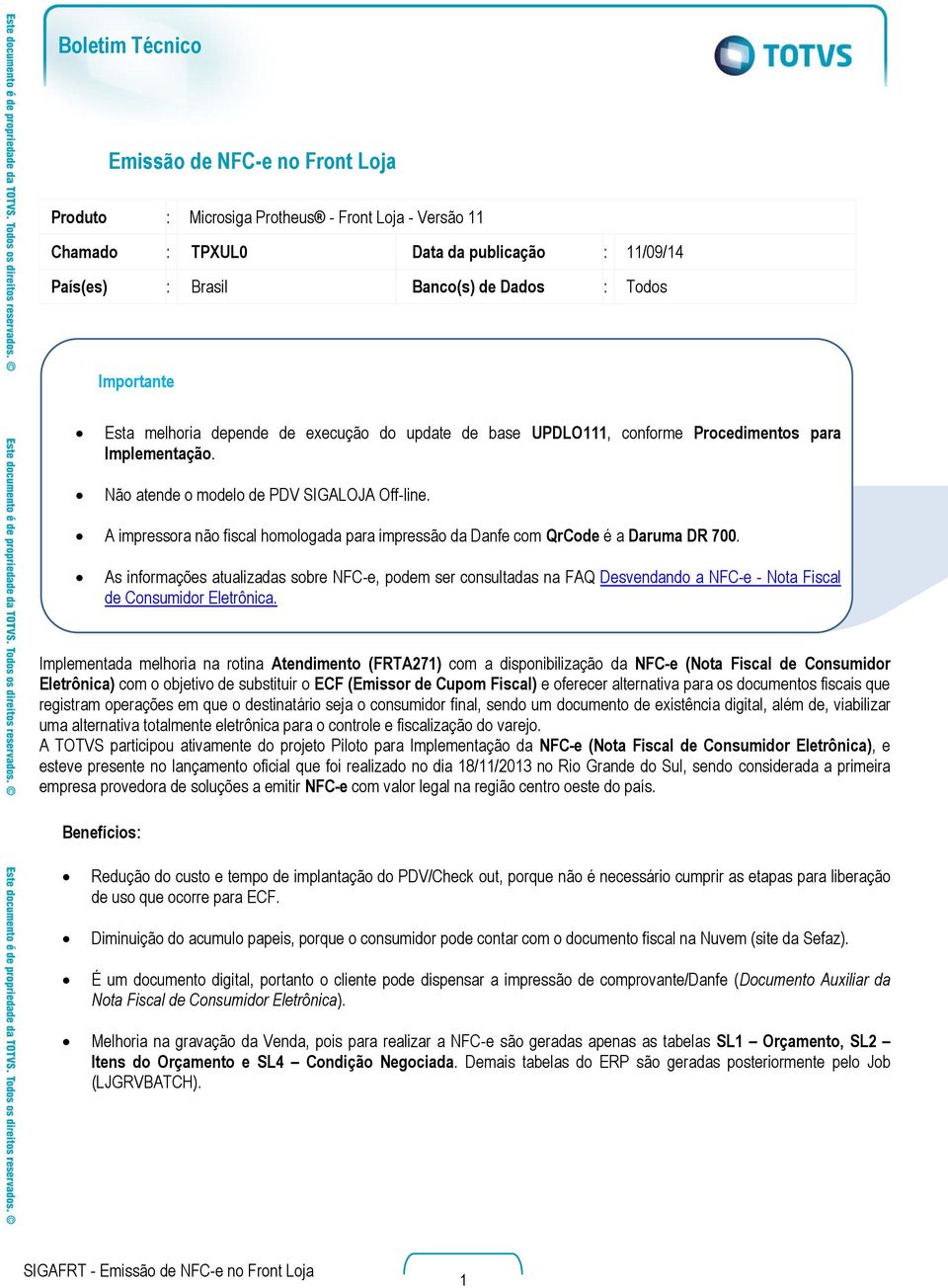 A impressora não fiscal homologada para impressão da Danfe com Qrode é a Daruma DR 700.