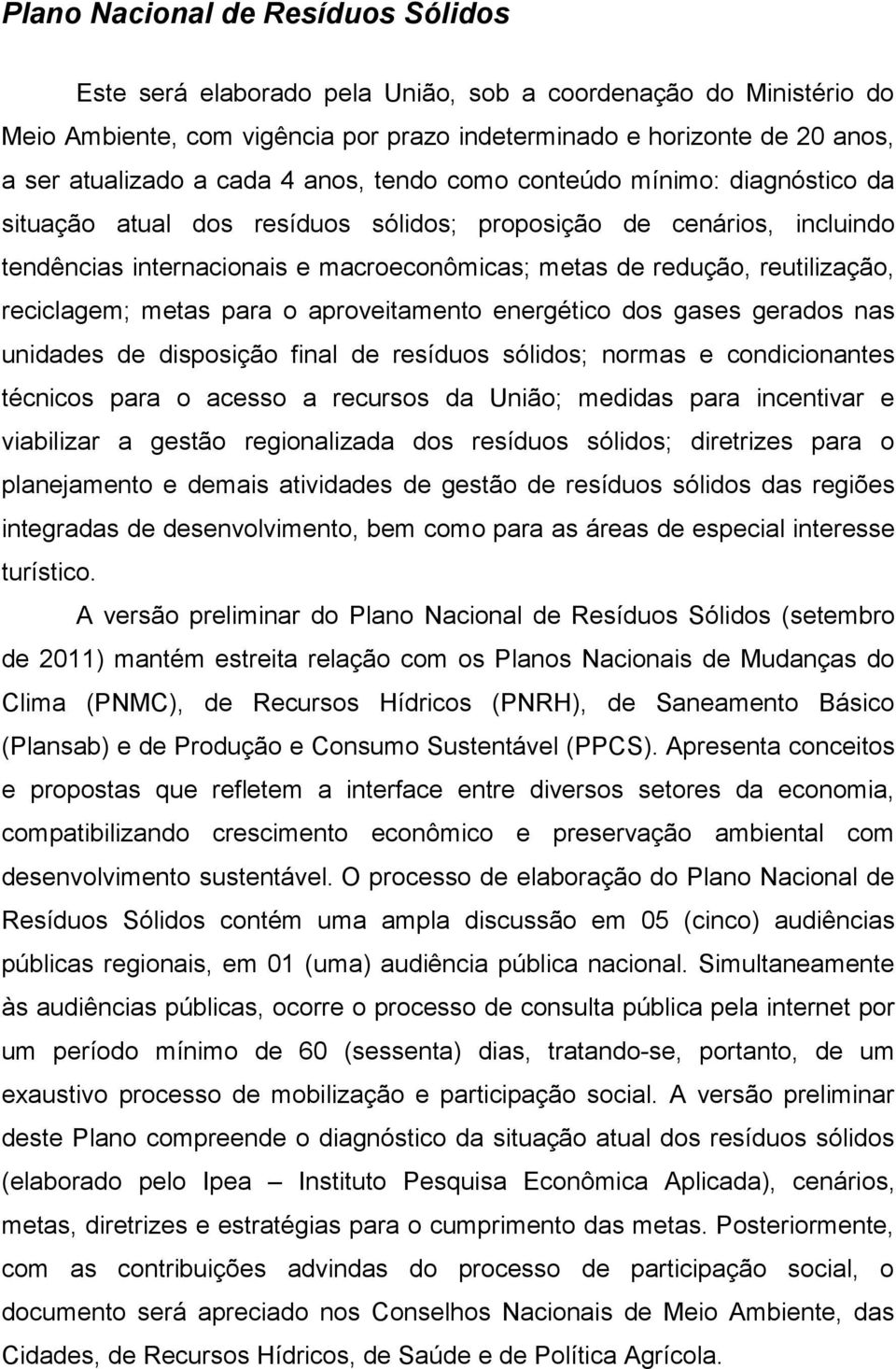 reutilização, reciclagem; metas para o aproveitamento energético dos gases gerados nas unidades de disposição final de resíduos sólidos; normas e condicionantes técnicos para o acesso a recursos da