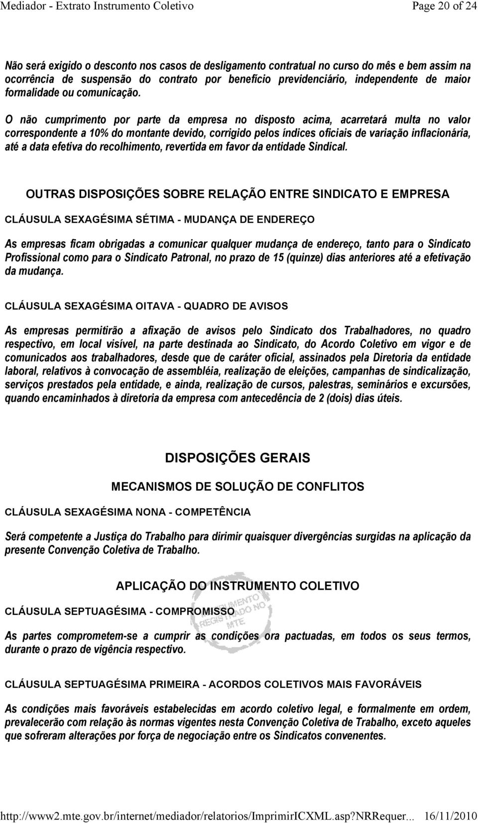 O não cumprimento por parte da empresa no disposto acima, acarretará multa no valor correspondente a 10% do montante devido, corrigido pelos índices oficiais de variação inflacionária, até a data