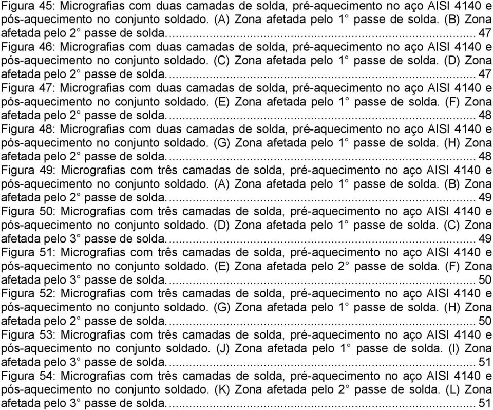 (C) Zona afetada pelo 1 passe de solda. (D) Zona afetada pelo 2 passe de solda.