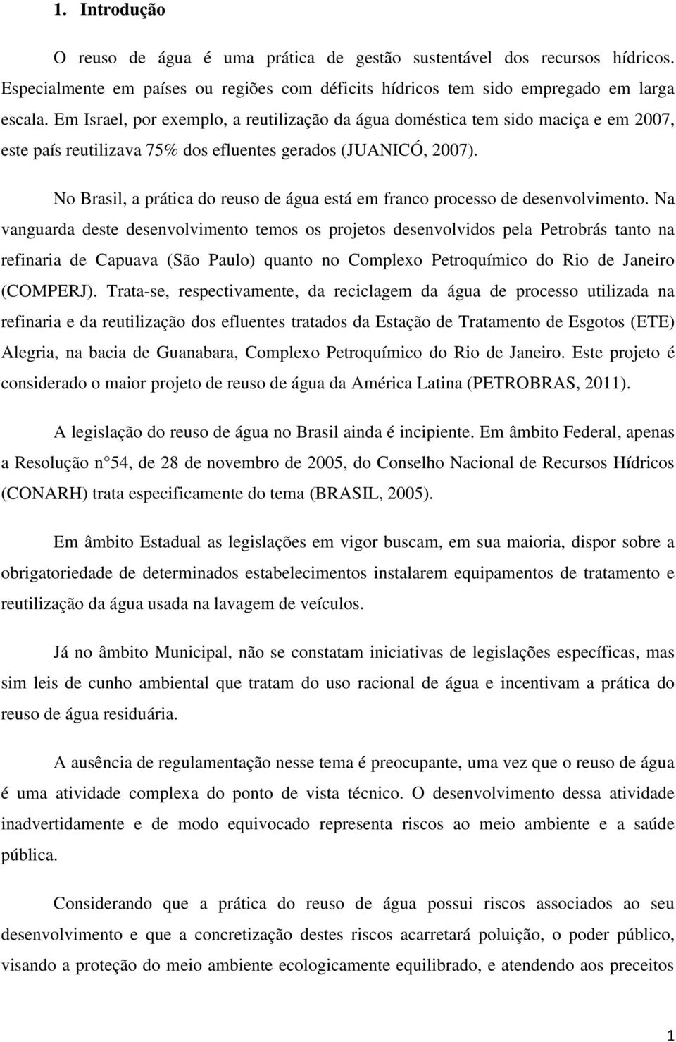 No Brasil, a prática do reuso de água está em franco processo de desenvolvimento.