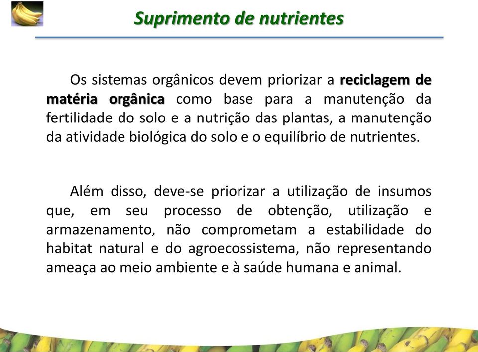 Além disso, deve-se priorizar a utilização de insumos que, em seu processo de obtenção, utilização e armazenamento, não