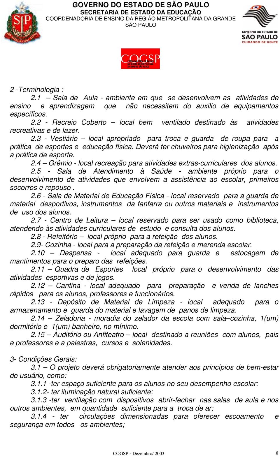 4 Grêmio - local recreação para atividades extras-curriculares dos alunos. 2.