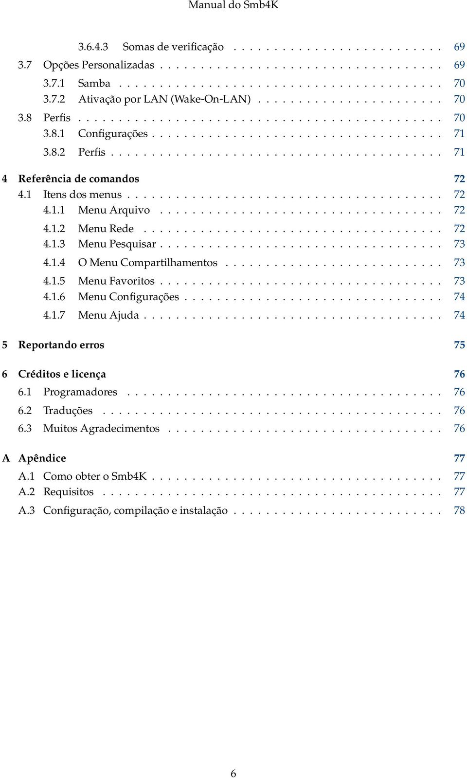 1 Itens dos menus....................................... 72 4.1.1 Menu Arquivo................................... 72 4.1.2 Menu Rede..................................... 72 4.1.3 Menu Pesquisar................................... 73 4.