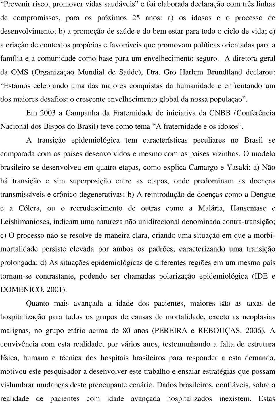 A diretora geral da OMS (Organização Mundial de Saúde), Dra.