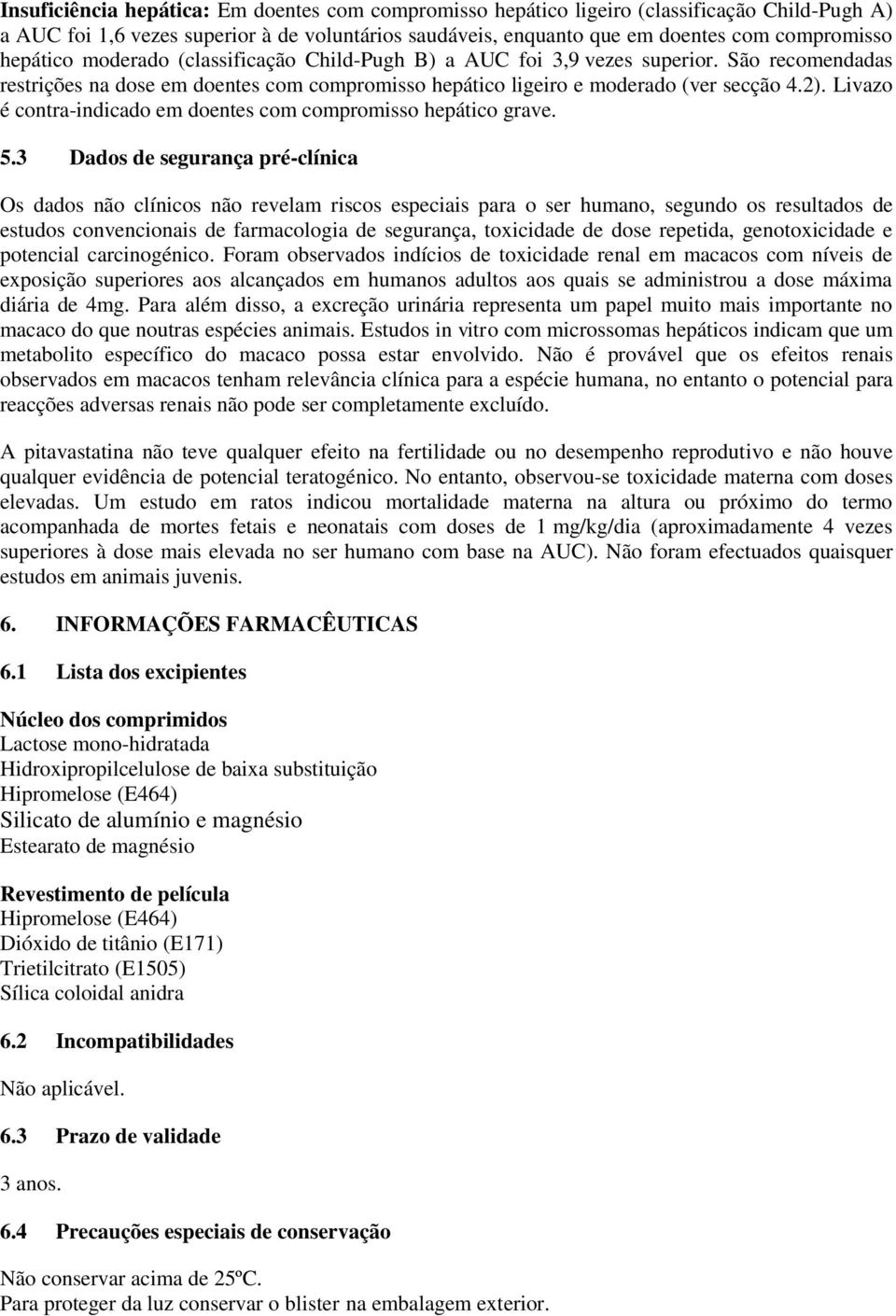 Livazo é contra-indicado em doentes com compromisso hepático grave. 5.