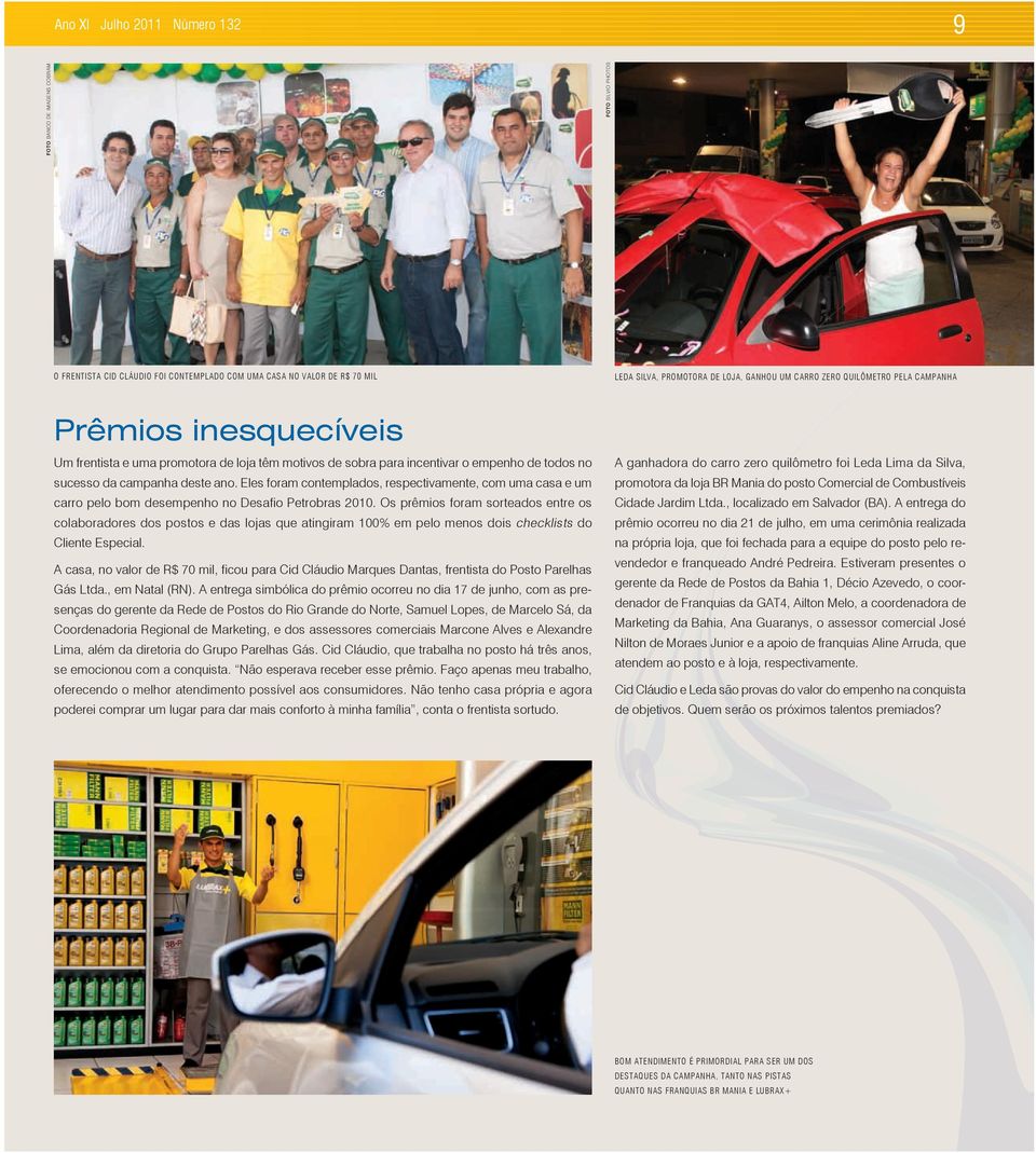 Eles foram contemplados, respectivamente, com uma casa e um carro pelo bom desempenho no Desafio Petrobras 2010.