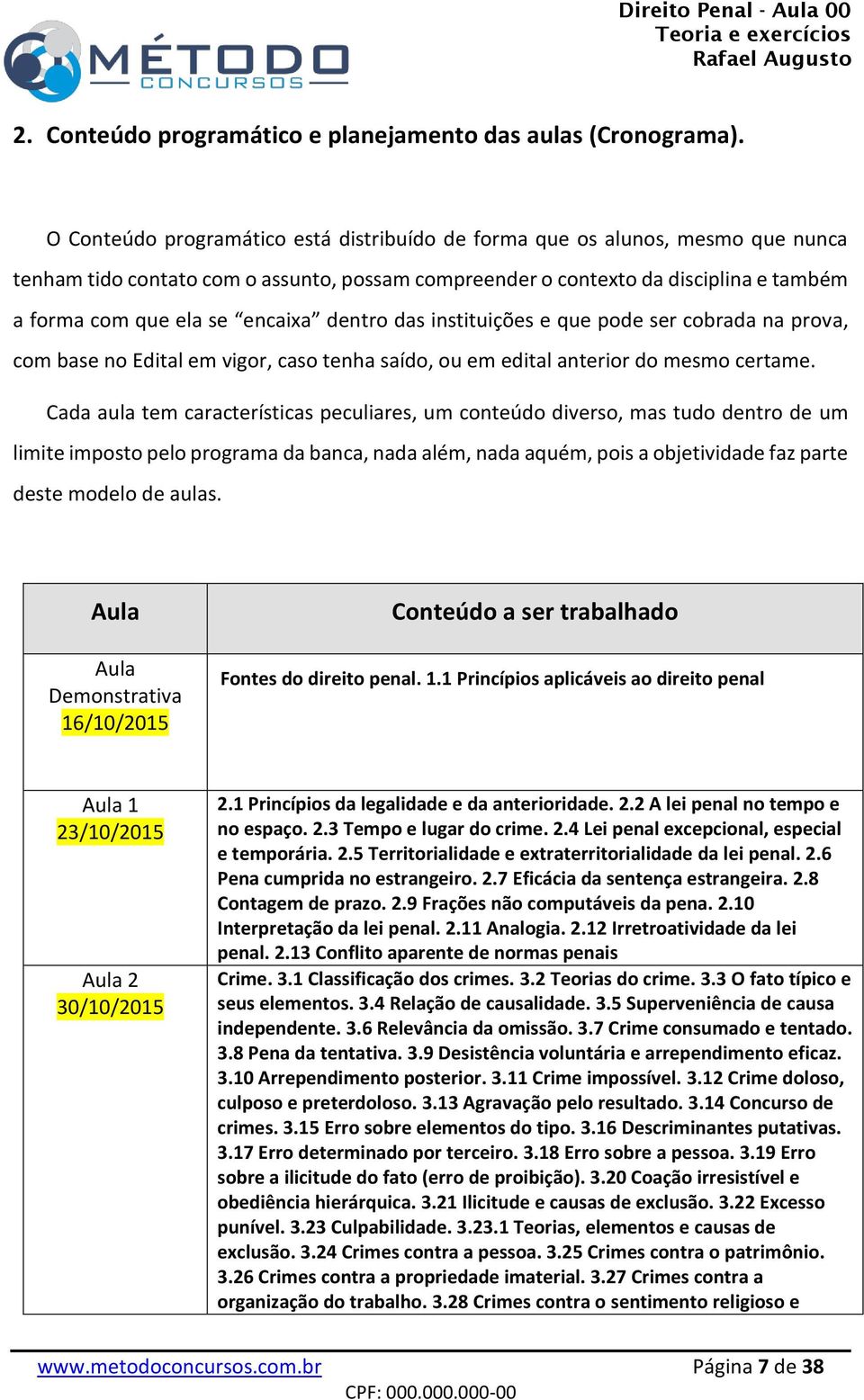 dentro das instituições e que pode ser cobrada na prova, com base no Edital em vigor, caso tenha saído, ou em edital anterior do mesmo certame.