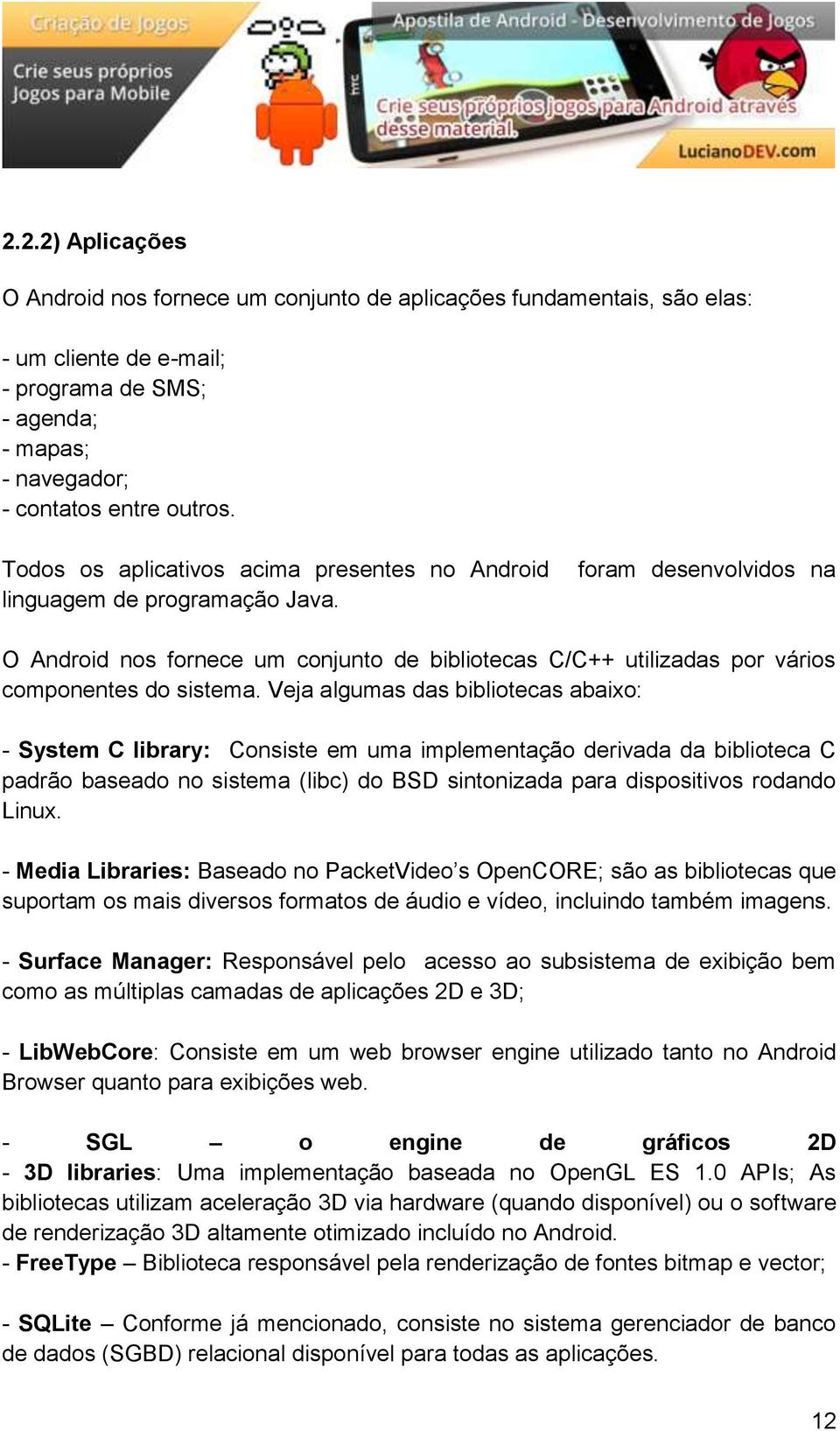 foram desenvolvidos na O Android nos fornece um conjunto de bibliotecas C/C++ utilizadas por vários componentes do sistema.