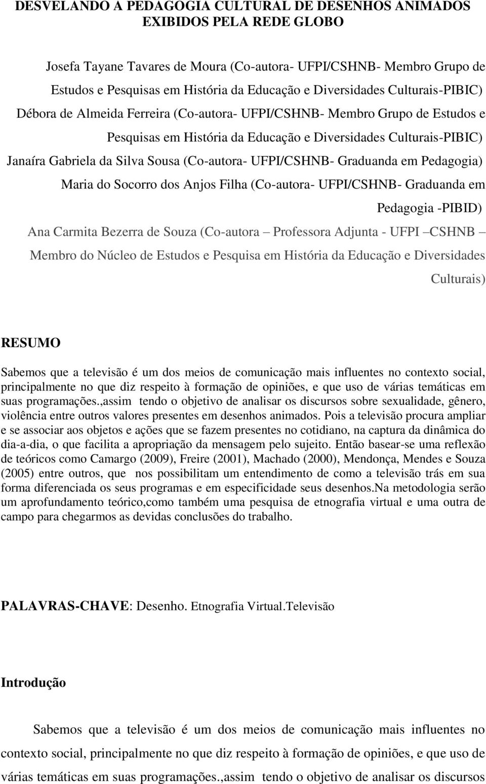 Sousa (Co-autora- UFPI/CSHNB- Graduanda em Pedagogia) Maria do Socorro dos Anjos Filha (Co-autora- UFPI/CSHNB- Graduanda em Pedagogia -PIBID) Ana Carmita Bezerra de Souza (Co-autora Professora