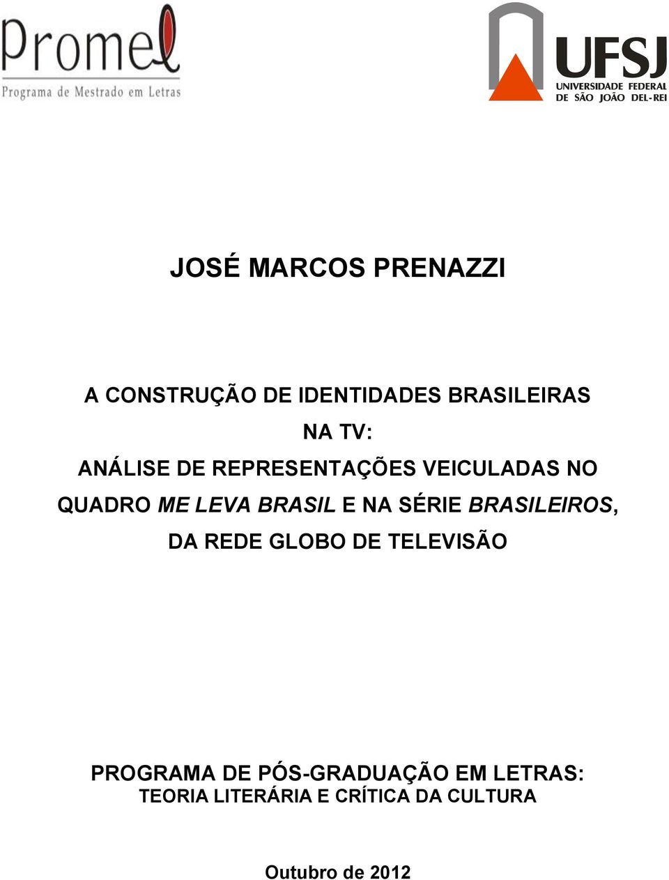 SÉRIE BRASILEIROS, DA REDE GLOBO DE TELEVISÃO PROGRAMA DE